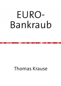 EURO-Bankraub - Wie Deutschland die Krise bezahlt und wie Europa gerettet werden könnte