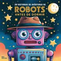 20 historias de aventuras de robots antes de dormir - Cuentos para dormir para niños de 3 a 8 años Serie 2, #6