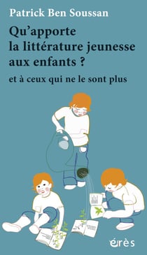 Qu'apporte la littérature jeunesse aux enfants ? - Et à ceux qui ne le sont plus
