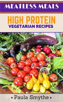 Vegetarian: High Protein Vegetarian Recipes - Meatless Meals
