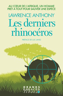 Les Derniers Rhinocéros - Au coeur de l’Afrique, un homme prêt à tout pour sauver une espèce