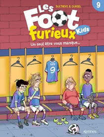 Les Foot furieux kids T09 - Un seul être vous manque ...