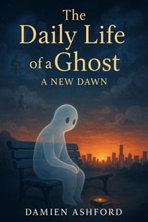 The Daily Life of a Ghost: A New Dawn