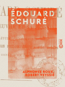Édouard Schuré - Son œuvre et sa pensée