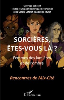 Sorcières, êtes-vous là ? - Femmes des lumières et de l'ombre - Recontres de Mix-Cité