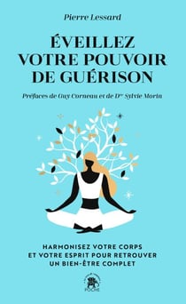 Éveillez votre pouvoir de guérison - Harmonisez votre corps et votre esprit pour retrouver un bien-être complet