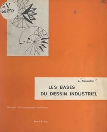 Les bases du dessin industriel - Manuels d'enseignement technique