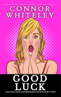 Good Luck: A Matilda Plum Contemporary Fantasy Short Story - Matilda Plum Contemporary Fantasy Stories