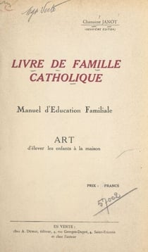 Livre de famille catholique - Manuel d'éducation familiale. Art d'élever les enfants à la maison