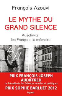 Le mythe du grand silence - Auschwitz, les Français, la mémoire