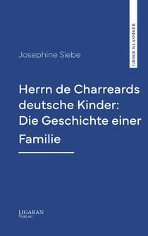 Herrn de Charreards deutsche Kinder: Die Geschichte einer Familie