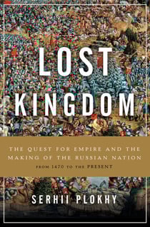 Lost Kingdom - The Quest for Empire and the Making of the Russian Nation