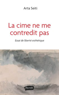 La cime ne me contredit pas - Essai de liberté esthétique