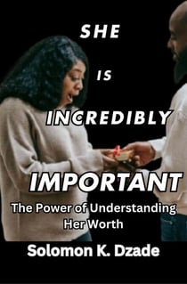 She  Is Incredibly Important: The Power of Understanding Her Worth