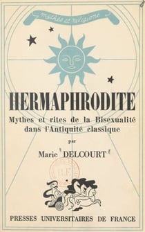 Hermaphrodite - Mythes et rites de la bisexualité dans l'Antiquité classique