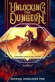 Unlocking The Dungeon: A Beginner's Guide to D&amp;D Mastery Kindle Edition