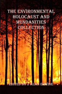 The Environmental Holocaust and Mundanities Collection