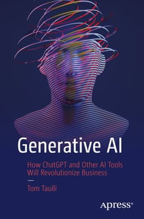 Generative AI - How ChatGPT and Other AI Tools Will Revolutionize Business