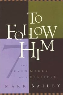 To Follow Him - The Seven Marks of a Disciple