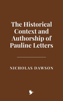 The Historical Context and Authorship of Pauline Letters