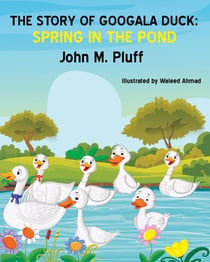 The Story of Googala Duck: Spring in the Pond - The Story of Googala Duck, #5