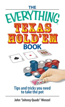 The Everything Texas Hold 'Em Book - Tips And Tricks You Need to Take the Pot