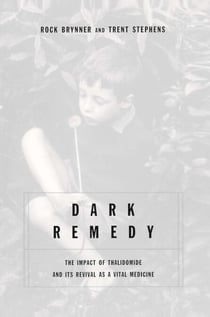 Dark Remedy - The Impact Of Thalidomide And Its Revival As A Vital Medicine