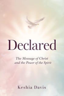 Declared: The Message of Christ and the Power of the Spirit