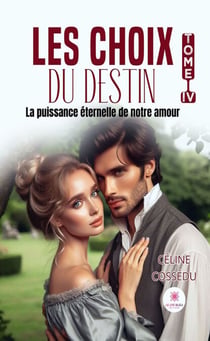 Les choix du destin - Tome 4 - La puissance éternelle de notre amour