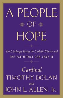A People of Hope - Archbishop Timothy Dolan in Conversation with John L. Allen Jr.