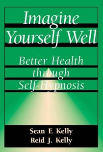 Imagine Yourself Well - Better Health Through Self-hypnosis