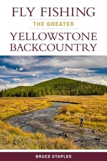 Fly Fishing the Greater Yellowstone Backcountry