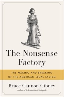 The Nonsense Factory - The Making and Breaking of the American Legal System