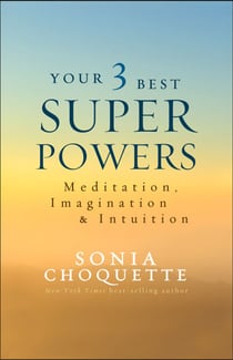 Your 3 Best Super Powers - Meditation, Imagination &amp; Intuition
