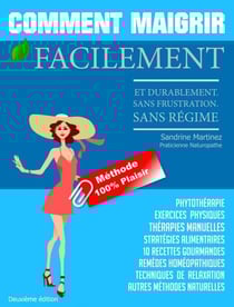 Comment Maigrir facilement durablement. Méthode 100% Plaisir. Sans frustration. Sans régime - Médecine Naturelle : Comprendre pour guérir, #2