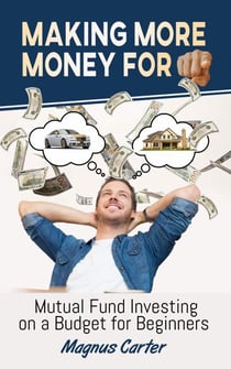 Making More Money for You!  Mutual Fund Investing on a Budget for Beginners