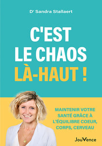 C'est le chaos là-haut ! - Prendre soin de votre santé grâce à la cohérence cœur-corps-cerveau