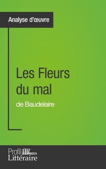 Les Fleurs du mal de Baudelaire (Analyse approfondie) - Approfondissez votre lecture de cette œuvre avec notre profil littéraire (résumé, fiche de lecture et axes de lecture)