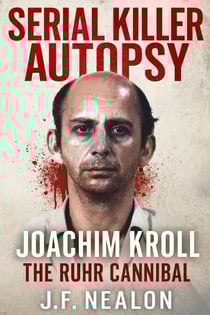 Serial Killer Autopsy: Joachim Kroll - Serial Killer Autopsy, #41