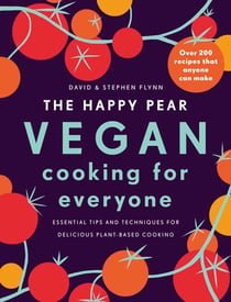 The Happy Pear: Vegan Cooking for Everyone - An easy cookbook with over 200 delicious plant based recipes for everyone