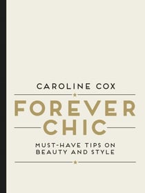 Forever Chic - Must-Have Tips on Beauty and Style