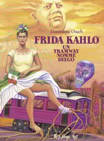 Frida Kahlo, un tramway nommé Diego