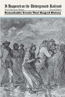 It Happened on the Underground Railroad - Remarkable Events that Shaped History
