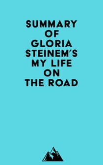 Summary of Gloria Steinem's My Life on the Road