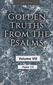 Golden Truths from the Psalms - Volume VIII - Psalm 119 - Golden truths from the Psalms, #8
