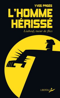 L'Homme hérissé. Liabeuf, tueur de flics