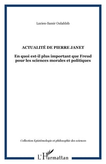 Actualité de Pierre Janet - En quoi est-il plus important que Freud pour les sciences morales et politiques
