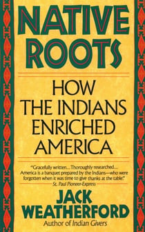 Native Roots - How the Indians Enriched America