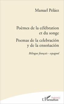 Poèmes de la célébration et du songe - Poemas de la celebración y de la ensoñación - Bilingue français - espagnol