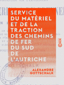 Service du matériel et de la traction des chemins de fer du sud de l'Autriche - Et en particulier sur l'exploitation du Semmering et du Brenner en 1876 et 1877